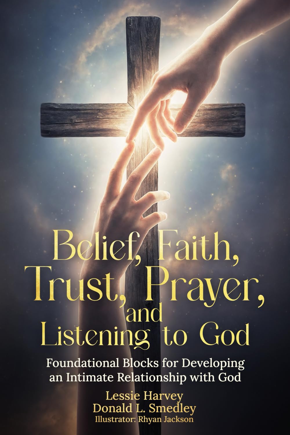 Belief, Faith, Trust, Prayer and Listening to God: Foundational Blocks for Developing an Intimate Relationship with God