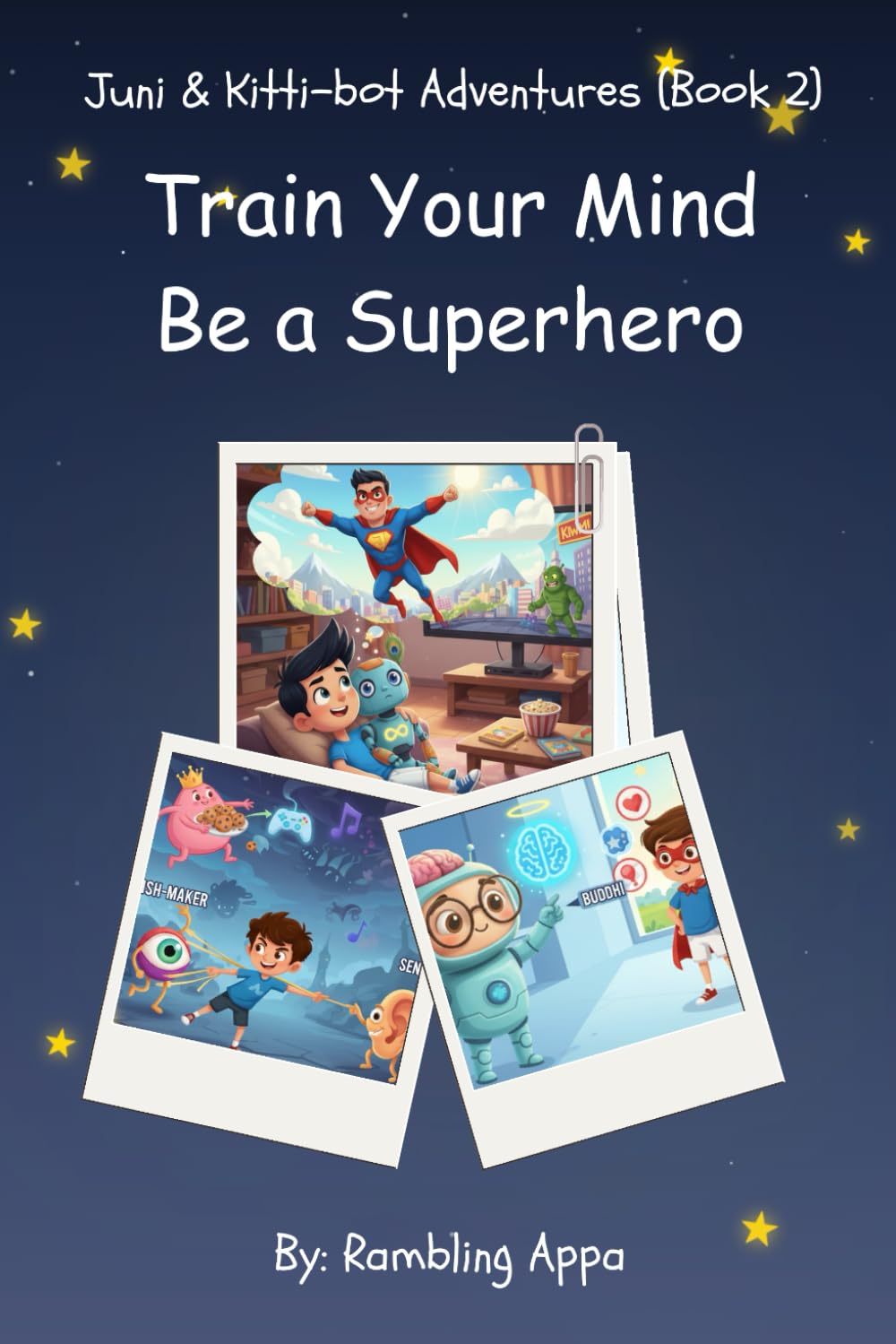 Train Your Mind, Be a Superhero: A Mindfulness-Inspired Story for Kids About Thoughts, Feelings, and Good Choices (Juni & Kittybot Adventures)