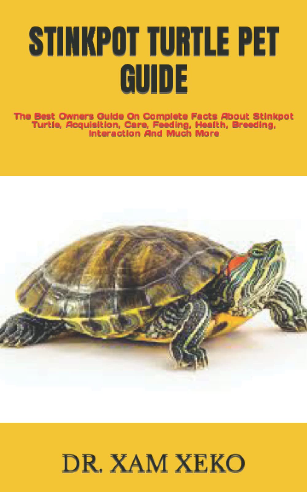 STINKPOT TURTLE PET GUIDE: The Best Owners Guide On Complete Facts About Stinkpot Turtle, Acquisition, Care, Feeding, Health, Breeding, Interaction And Much More