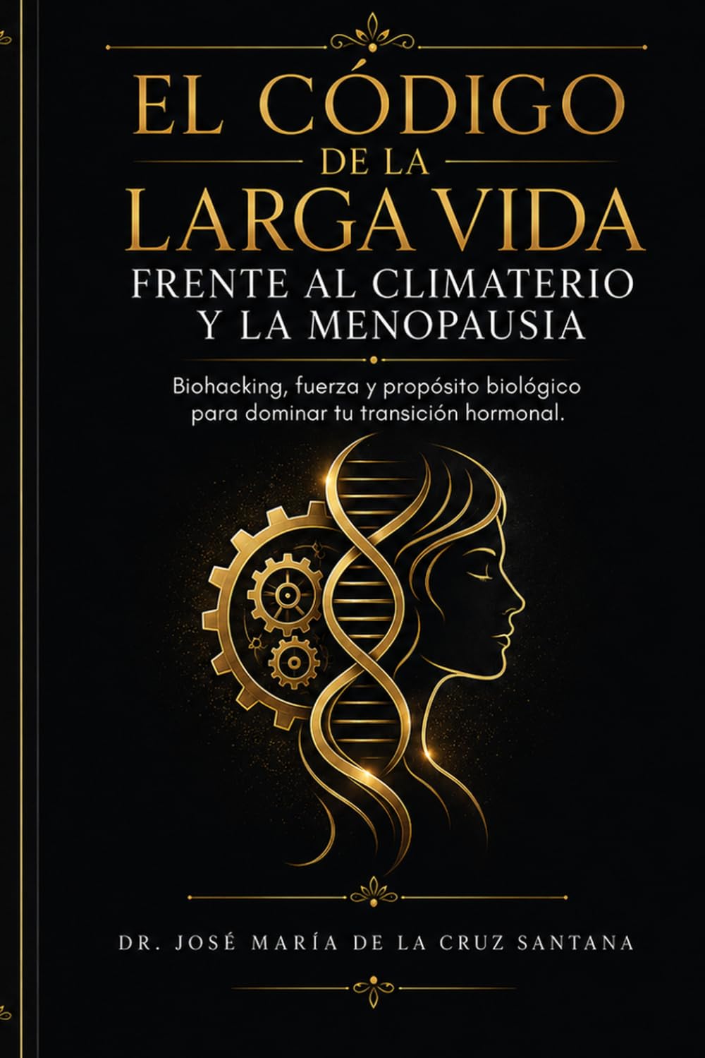 El Código de la Larga Vida frente al Climaterio y la Menopausia: Biohacking, fuerza y propósito biológico para dominar tu transición hormonal