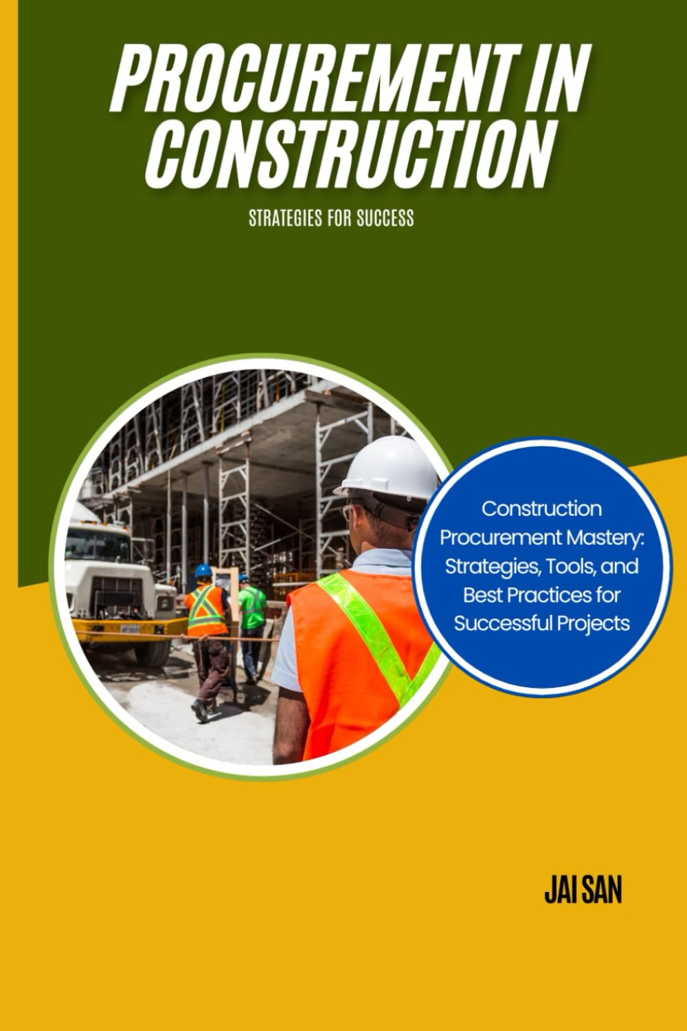 Procurement in Construction: Strategies for Success: Strategies, Tools, and Best Practices for Navigating Construction Procurement: Achieve Cost ... and Embrace Sustainability in Every Project.