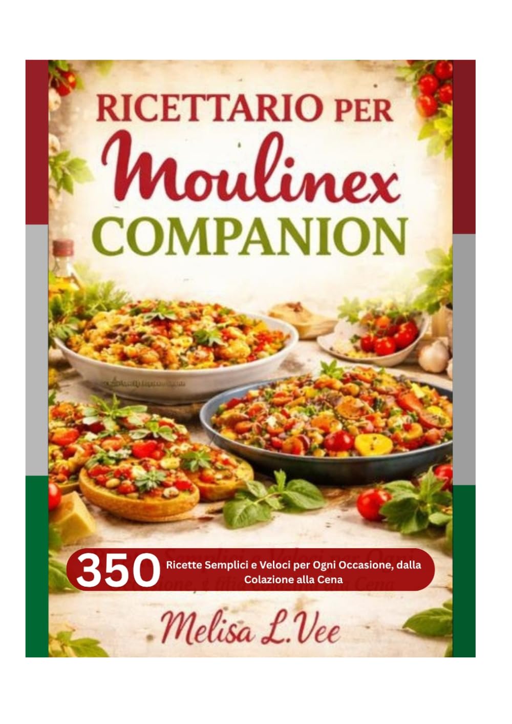 RICETTARIO PER MOULINEX COMPANION: Ricette Semplici e Veloci per Ogni Occasione, dalla Colazione alla Cena