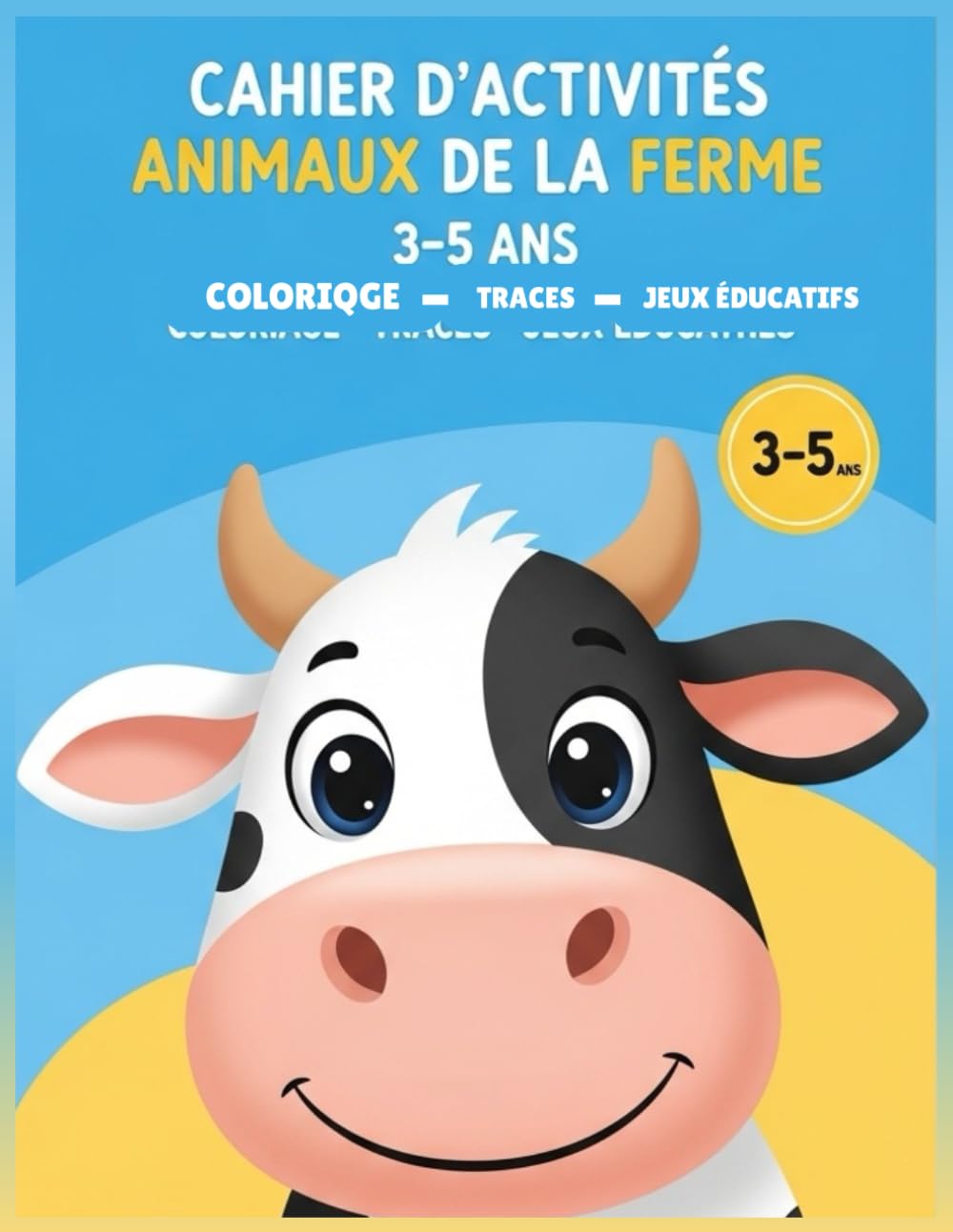 Cahier d’Activités Animaux de la Ferme 3–5 Ans : Coloriage, Tracés et Jeux Éducatifs: Idéal pour la maternelle – Développe la motricité fine et l’apprentissage des chiffres