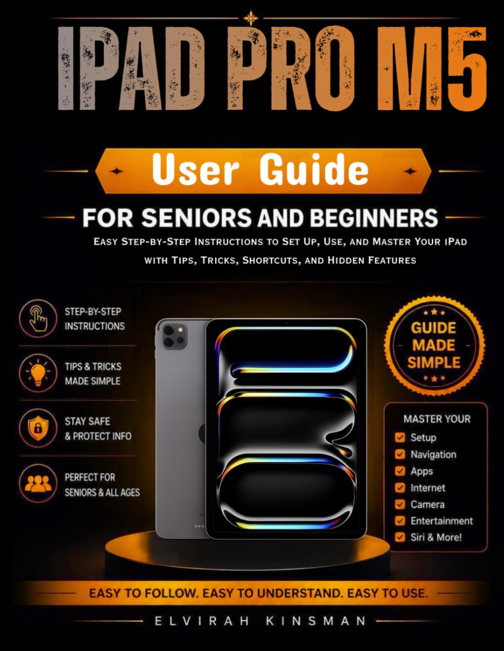 Ipad Pro M5 User Guide for seniors and Beginners: Step‑by‑Step Instructions, shortcuts,Tips, and Tricks to setup and use your iPads the easy way