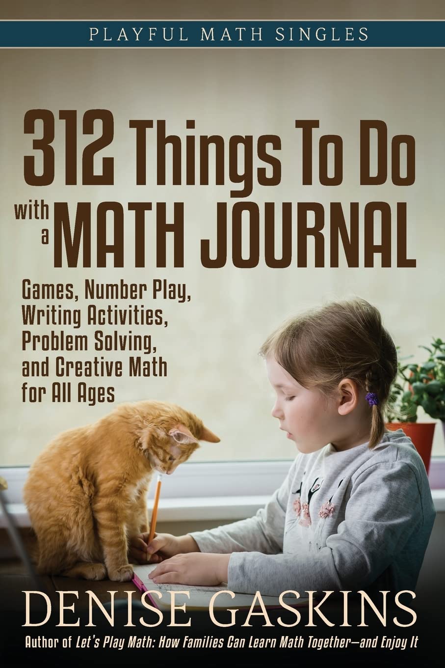 312 Things To Do with a Math Journal: Games, Number Play, Writing Activities, Problem Solving, and Creative Math for All Ages (Playful Math Singles)