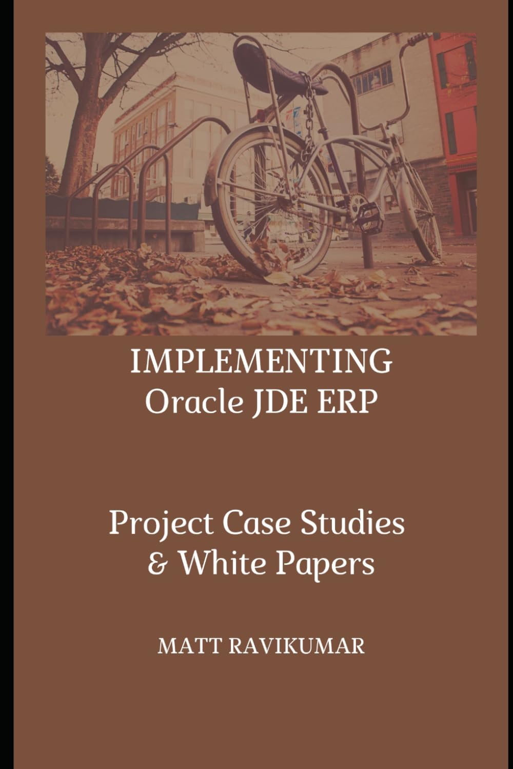 IMPLEMENTING ORACLE JDE ERP: Project Case Studies & White Papers (Self-learning Books)