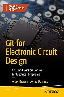 Git for Electronic Circuit Design CAD and Version Control for Electrical Engineers Maker Innovations Series