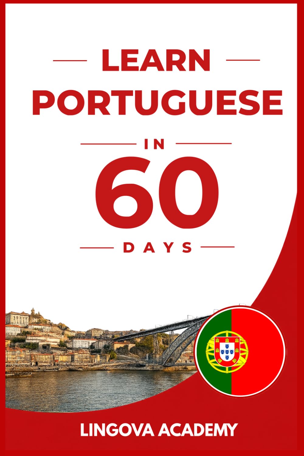 Learn Portuguese in 60 days: The Ultimate Beginner's Guide to Learn Portuguese for Adults (Learn Languages in 60 days)