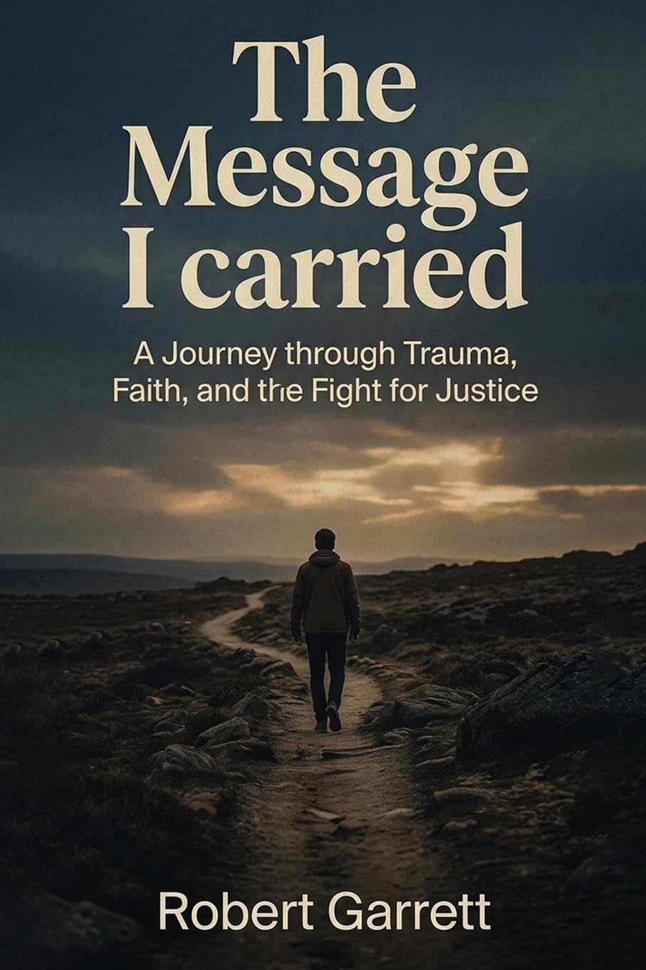 The Message I carried: A journey through Trauma, Faith and the fight for justice