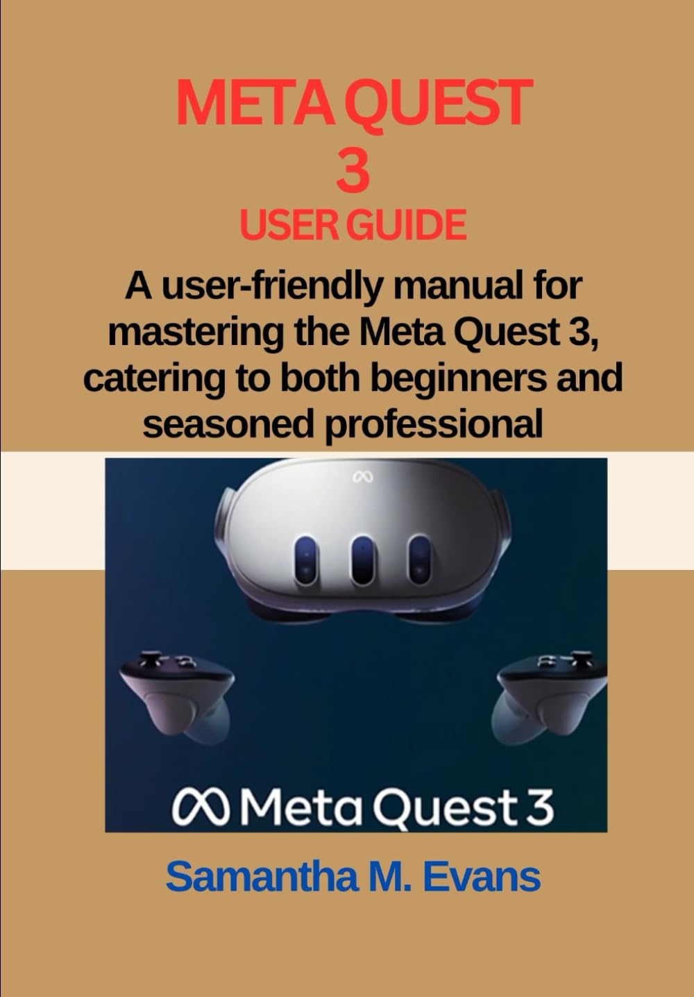 META QUEST 3 USER GUIDE: A user-friendly manual for mastering the Meta Quest 3, catering to both beginners and seasoned professionals.