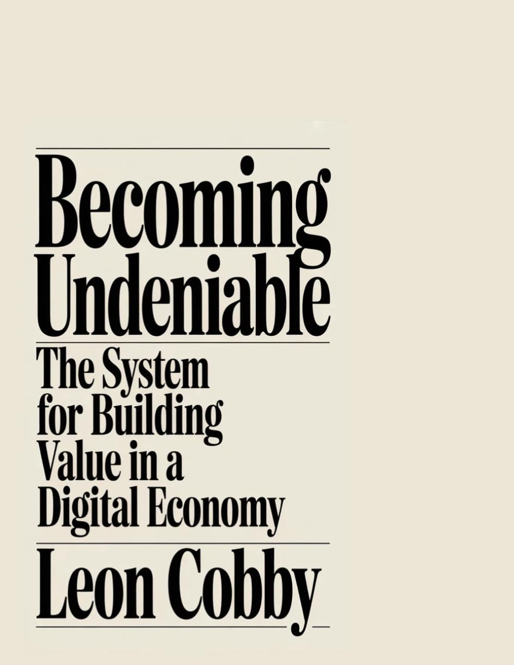 Becoming Undeniable: The System for Building Value in a Digital Economy