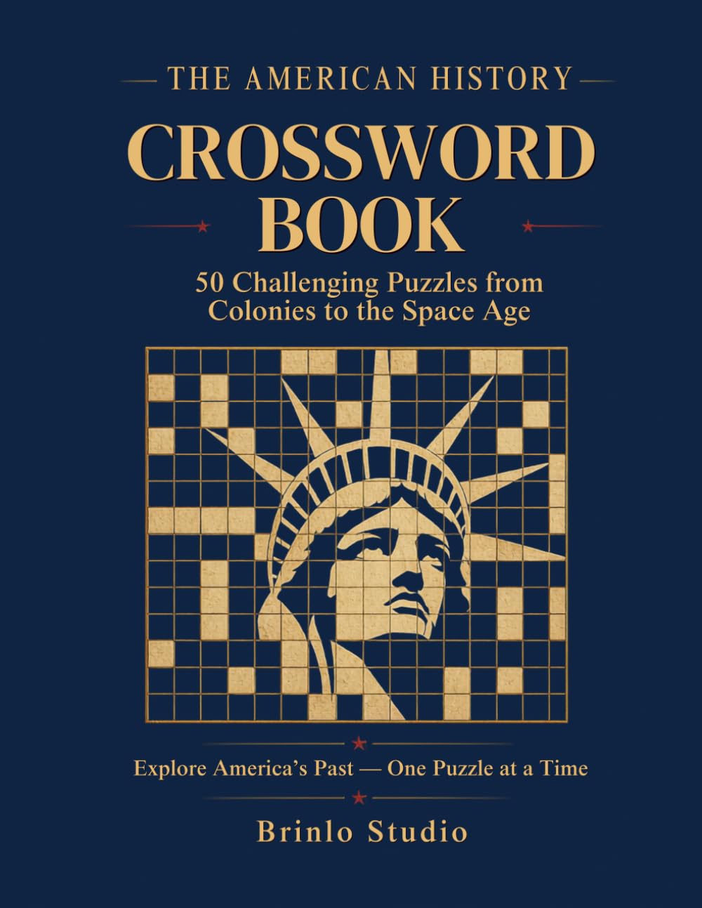 American History Crossword Puzzle Book for Adults: 50 Themed U.S. History original Puzzles — Presidents, the Civil War, Landmarks, Inventions & More | Mixed Difficulty with a Complete Answer Key
