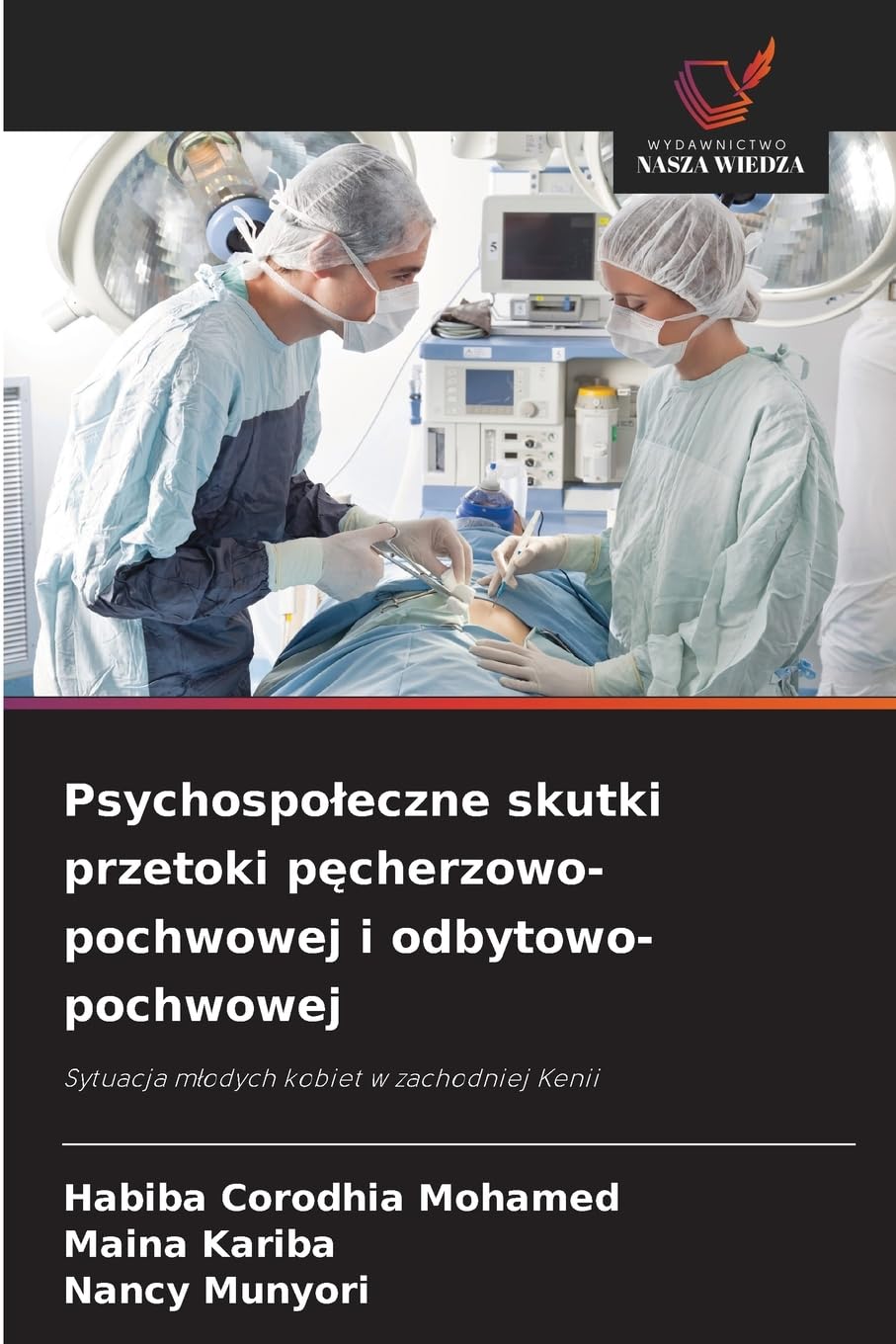 Psychospo¿eczne skutki przetoki p¿cherzowo-pochwowej i odbytowo-pochwowej: Sytuacja m¿odych kobiet w zachodniej Kenii