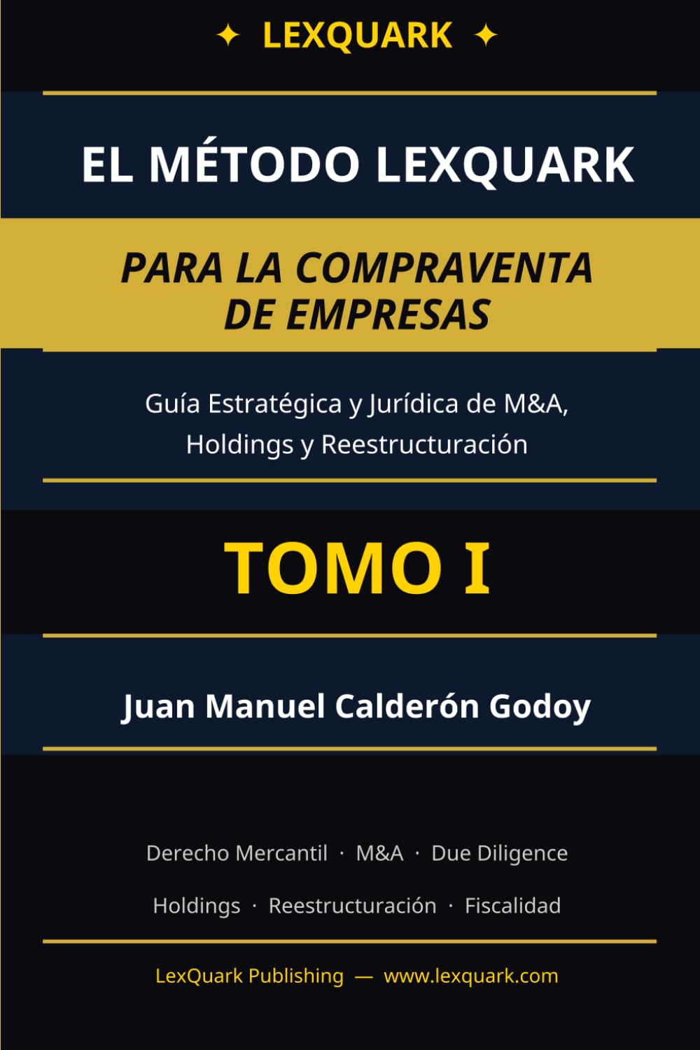 El Método LexQuark para la Compraventa de Empresas: Tomo I: El Marco Jurídico, el Proceso de Adquisición y la Due Diligence (EMPRESA Y M&A)