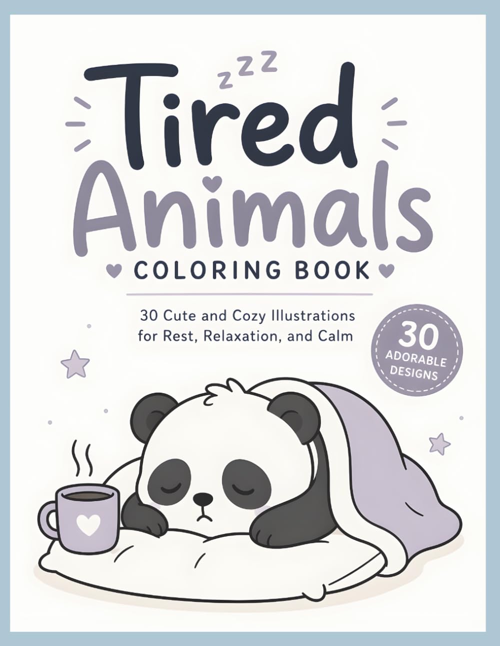 Tired Animals Coloring Book: 30 Cozy and Relatable Scenes for Rest, Relaxation, and Everyday Exhaustion