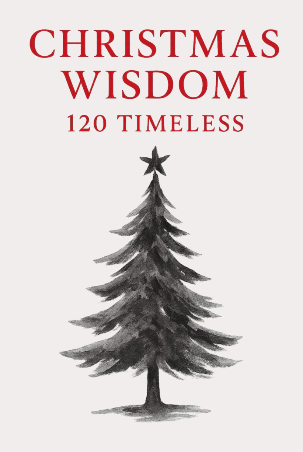 Christmas Wisdom: 120 Timeless Quotes for Holiday Inspiration: A Premium Gift Collection of Classic Christmas Reflections
