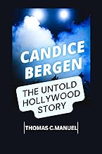 Candice Bergen: THE UNTOLD HOLLYWOOD STORY (Inspiration biography books)