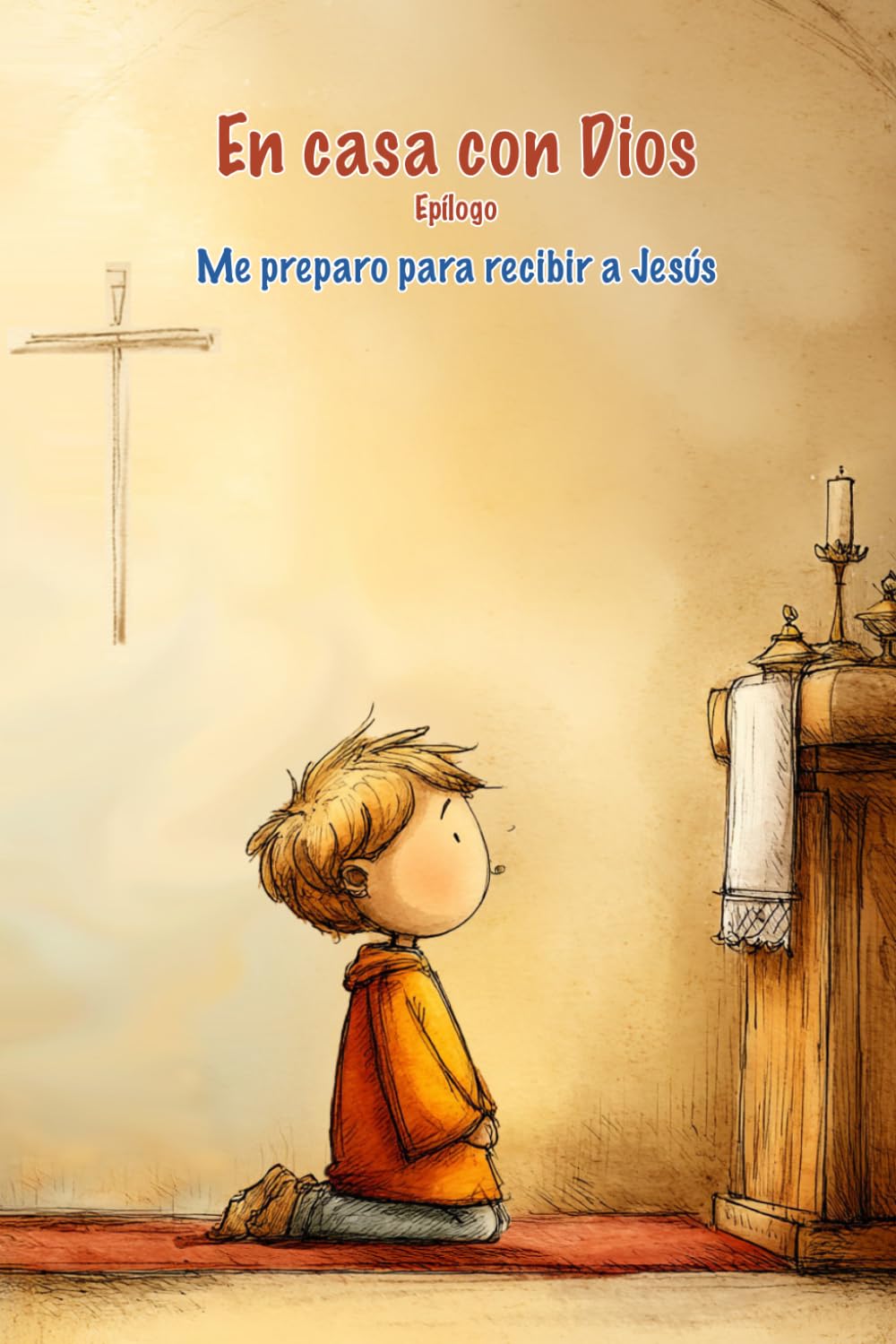 Me preparo para recibir a Jesús: Epílogo: Catequesis familiar para realizar en el hogar (En casa con Dios)