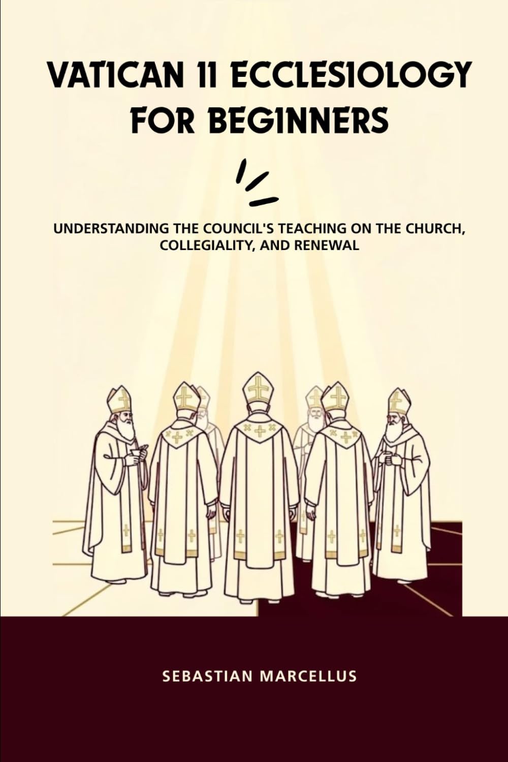 Vatican II Ecclesiology for Beginners: Understanding the Council's Teaching on the Church, Collegiality, and Renewal (Catholic Ecclesiology Series)