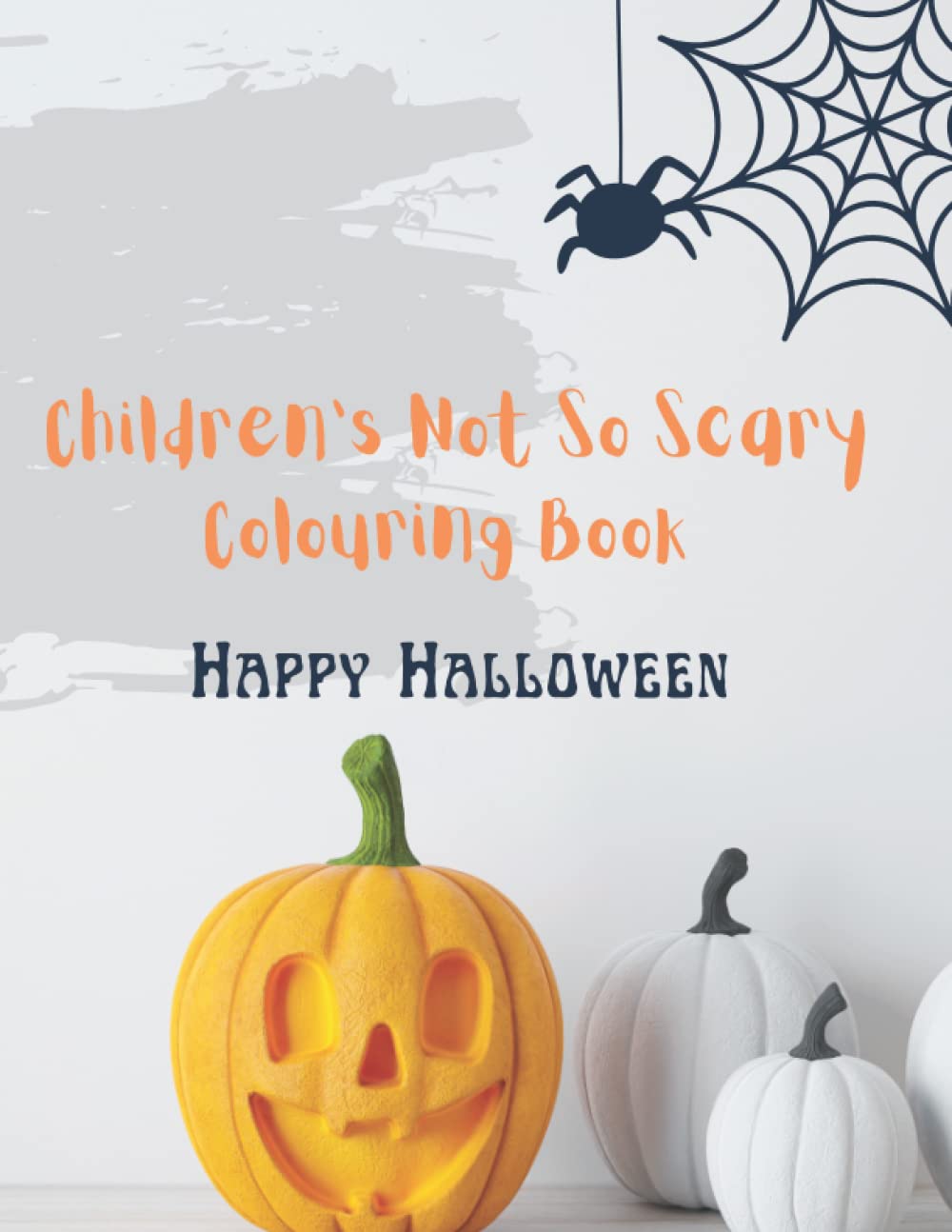 Children's Not So Scary Colouring Book: Happy Halloween