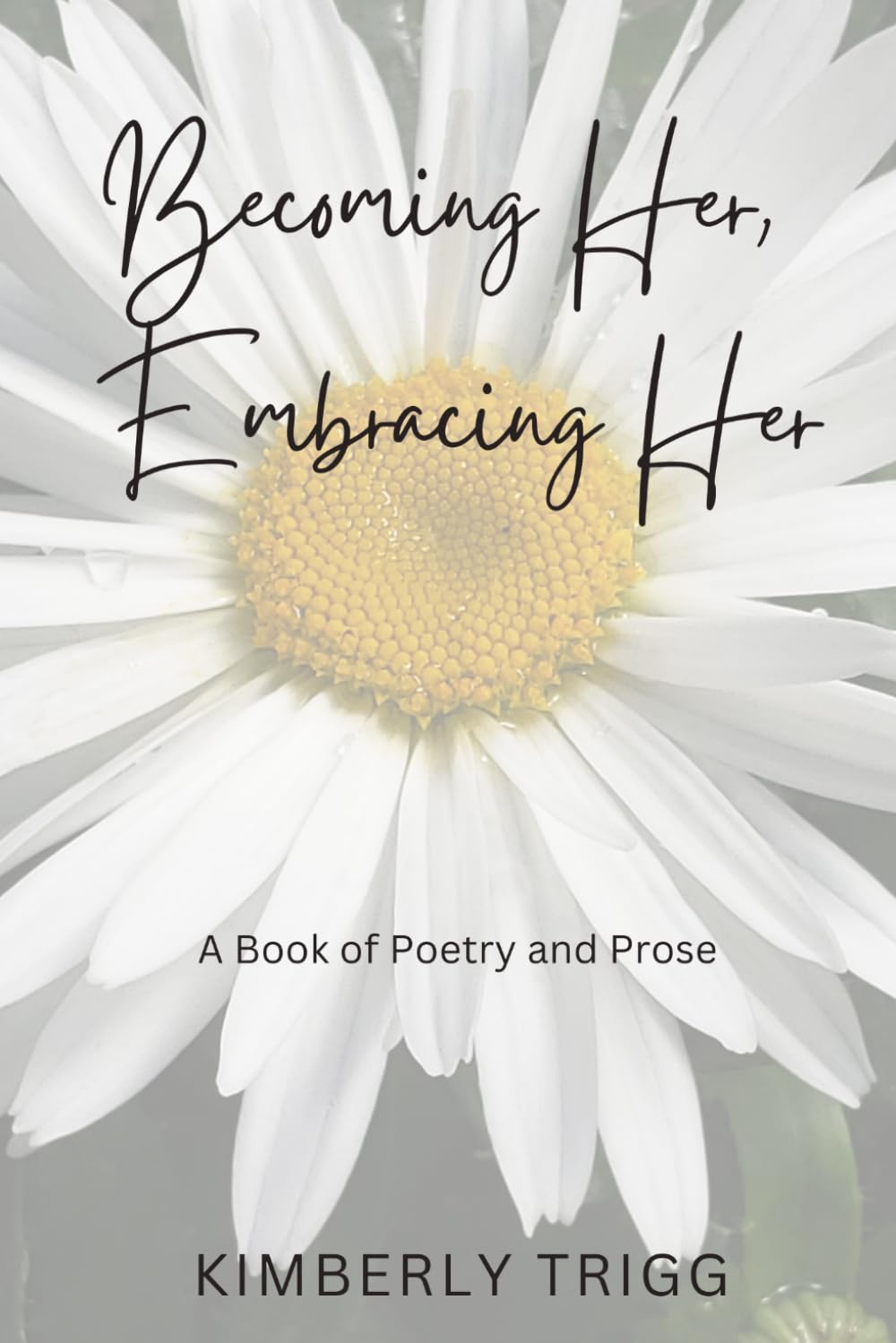 Becoming Her, Embracing Her: A Book of Poetry and Prose