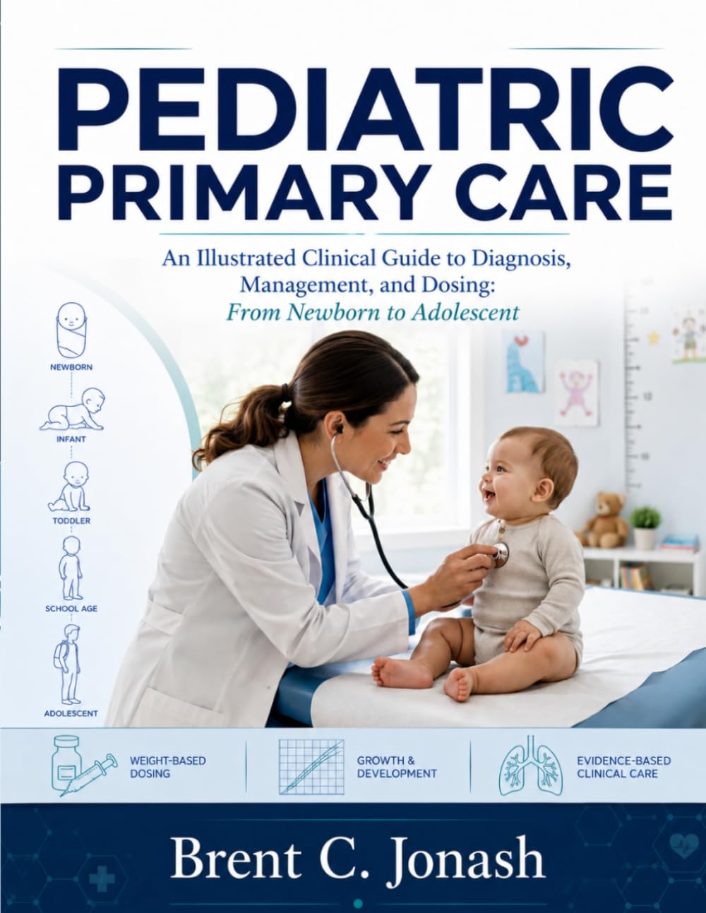 Pediatric Primary Care Textbook: An Illustrated Clinical Guide to Diagnosis, Management, and Dosing: From Newborn to Adolescent