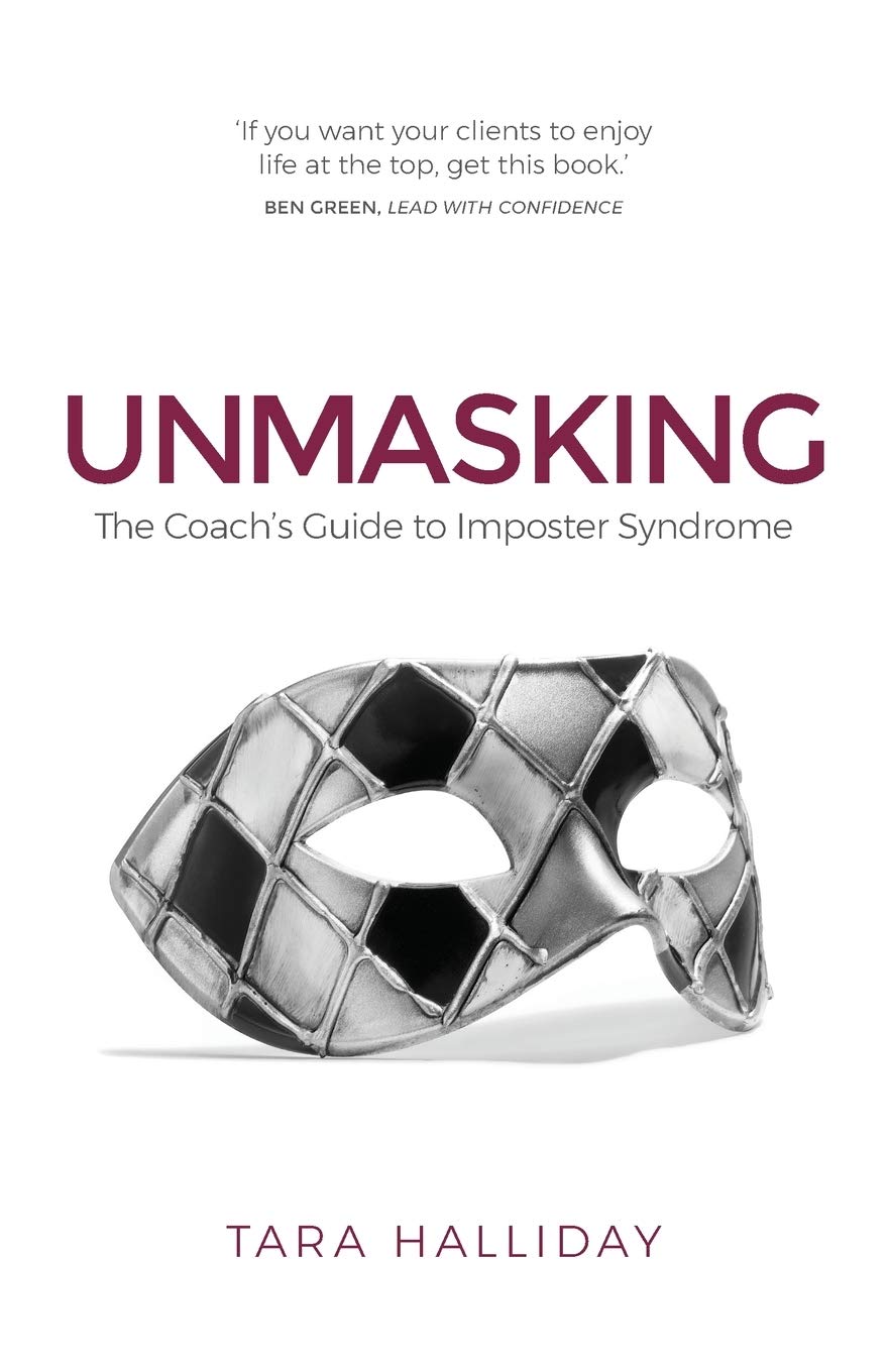 Unmasking : The Coach's Guide to Impostor Syndrome by Tara Halliday (2018, ...