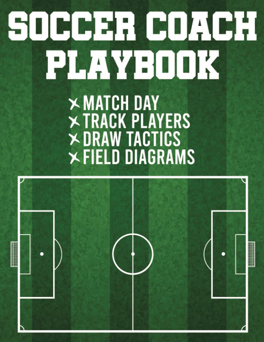Soccer Coach Playbook: Soccer Coach Notebook With Field Diagrams To Draw Tactics, Plays And Drills, Track Players And Take Match Day Notes | Soccer Training Session Planner