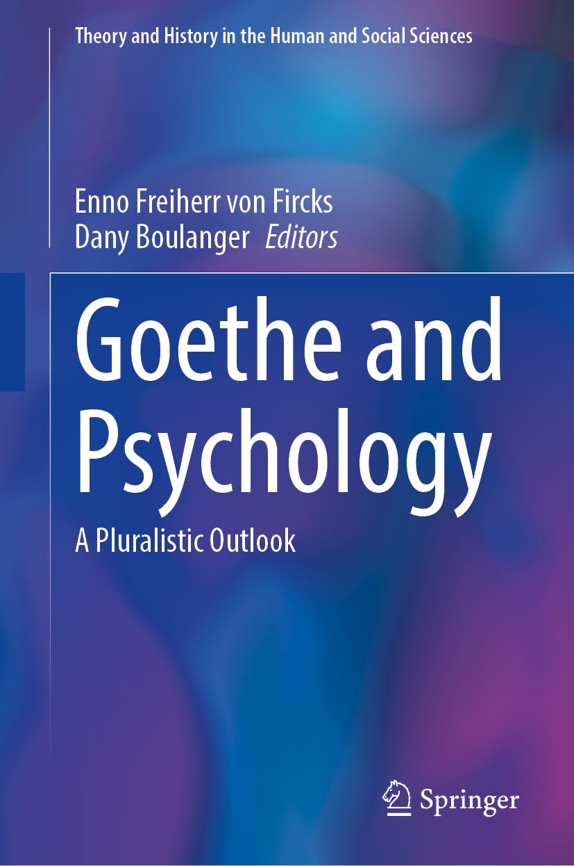 Goethe and Psychology: A Pluralistic Outlook (Theory and History in the Human and Social Sciences)