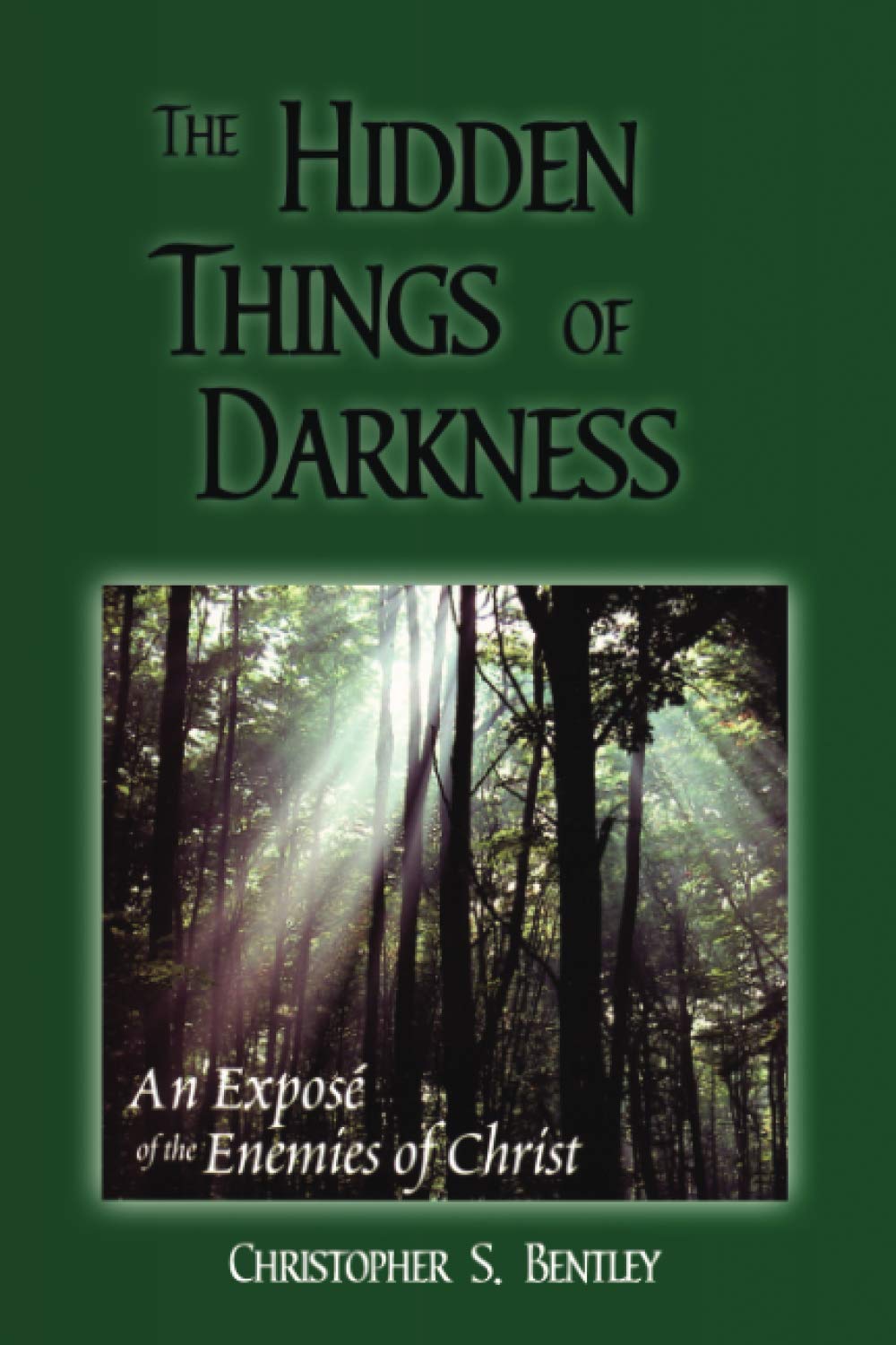 The Hidden Things Of Darkness: An Exposé of the Enemies of Christ