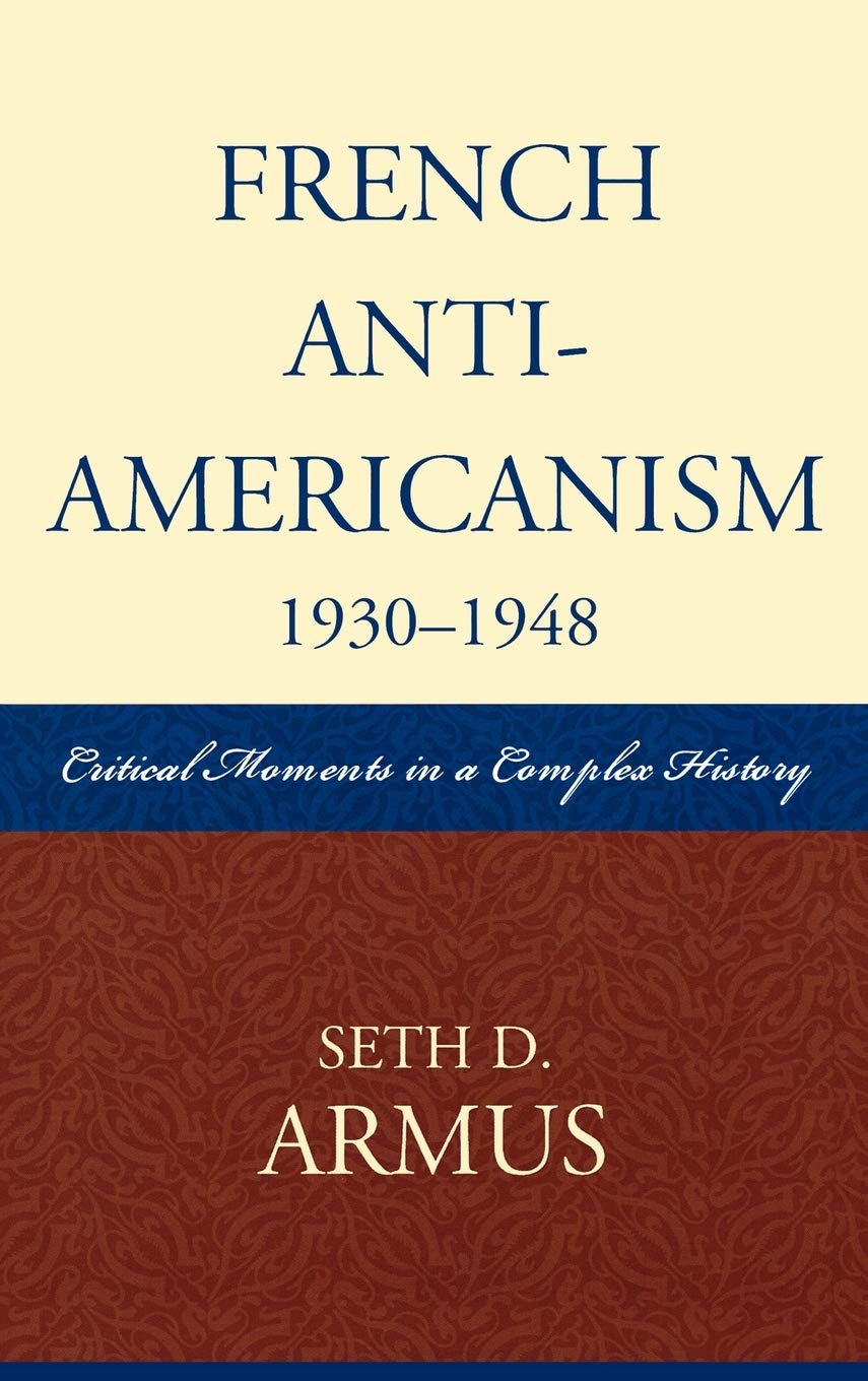 French Anti-Americanism: Critical Moments in a Complex History