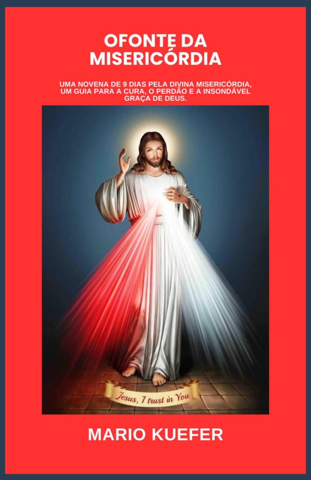 OFONTE DA MISERICÓRDIA: Uma novena de 9 dias pela Divina Misericórdia, um guia para a cura, o perdão e a insondável graça de Deus. (Portuguese Translation)