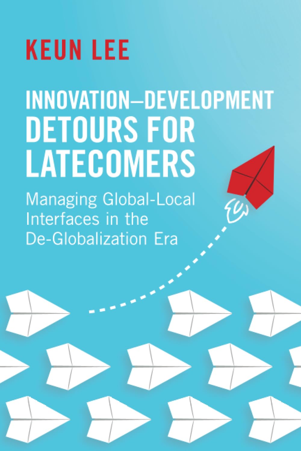 Innovation–Development Detours for Latecomers: Managing Global-Local Interfaces in the De-Globalization Era