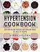 Hypertension Cookbook: Cure High Blood Pressure with Healing Foods - 101 Healthy Recipes
