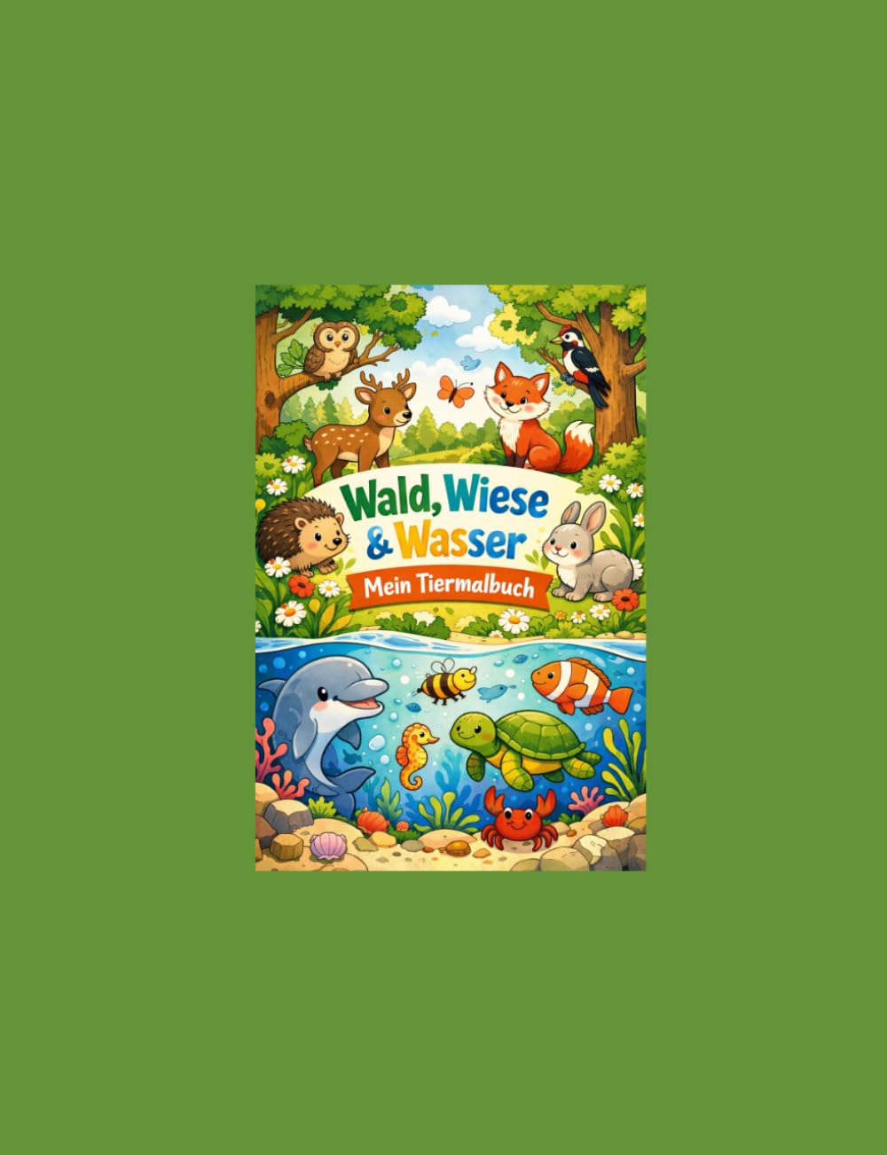 Wald, Wiese und Wasser - Mein Tiermalbuch