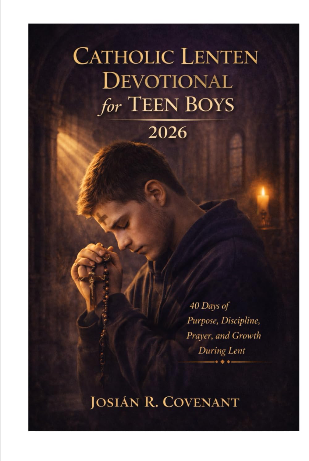 Catholic Lenten Devotional for Teen Boys 2026: 40 Days of Purpose, Discipline, Prayer, and Growth During Lent