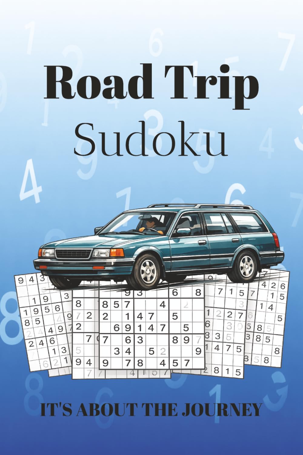 Road Trip Sudoku Puzzle Book: Sudoku Puzzles for a Road Trip I Pass the time on your Journey I 6x9 Inches, 110 Pages I 50+ Puzzles I Solutions Included