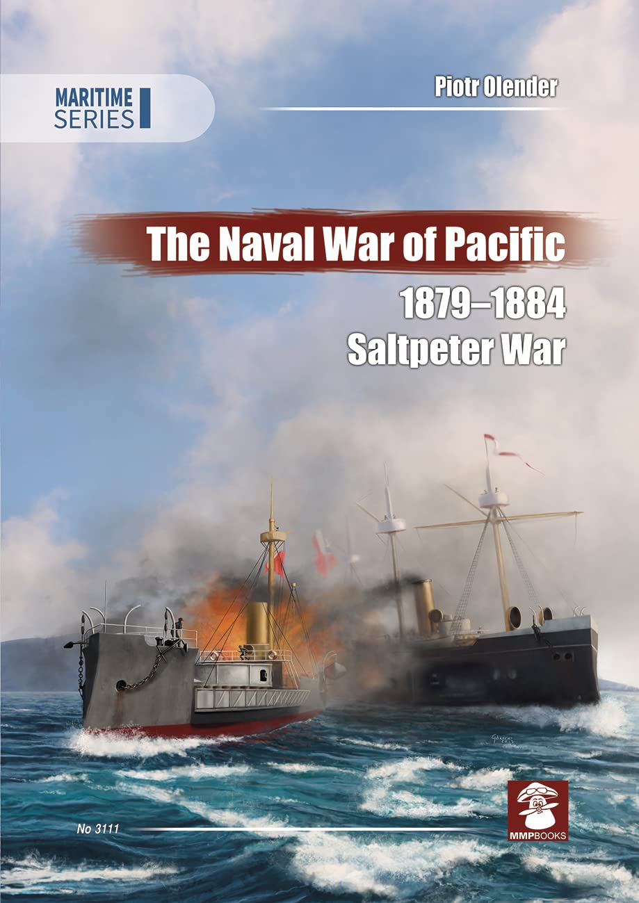 The Naval War of Pacific, 1879-1884: Saltpeter War: 3110 (Maritime Series)