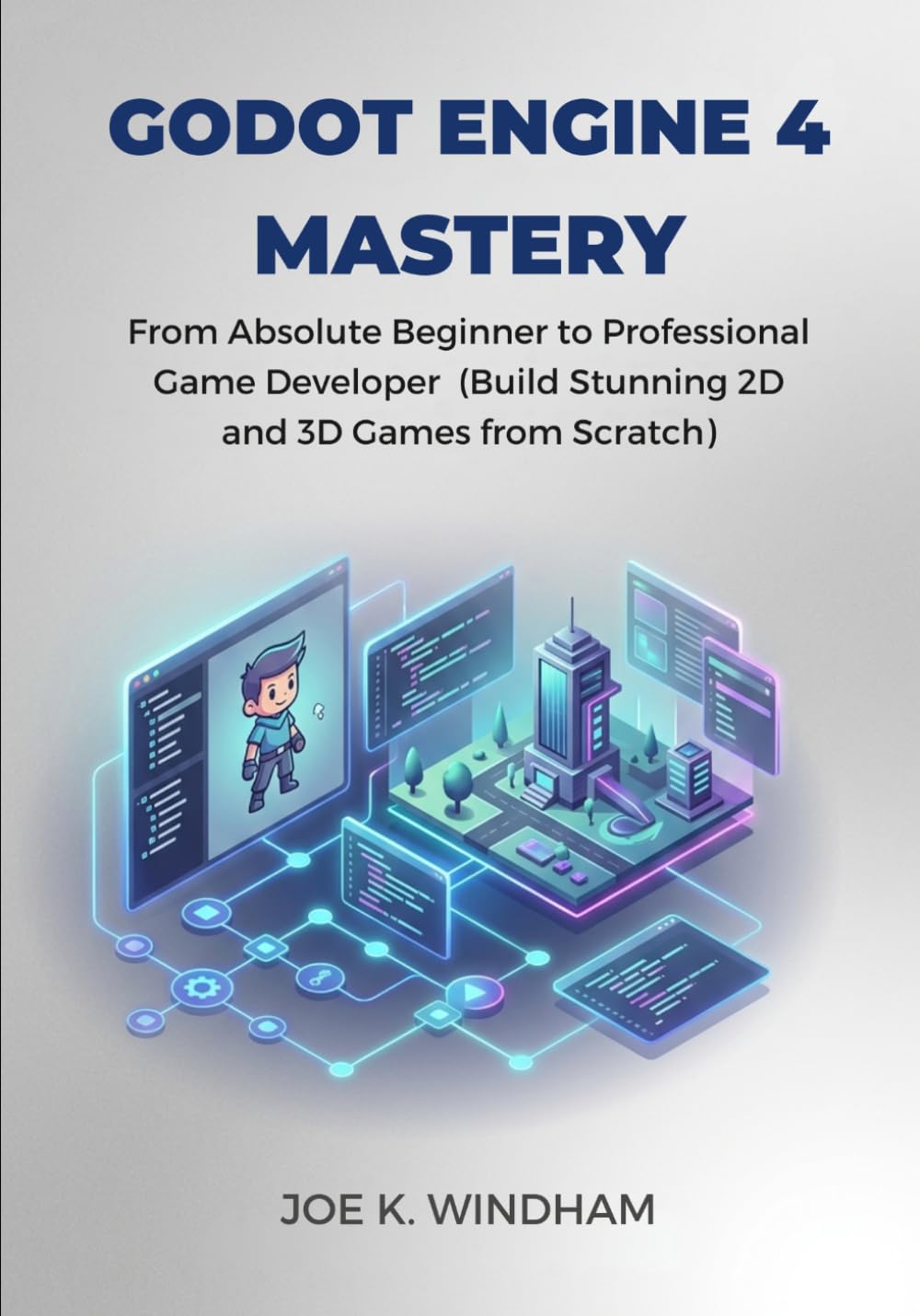 Godot Engine 4 Mastery: From Absolute Beginner to Professional Game Developer Build Stunning 2D and 3D Games from Scratch