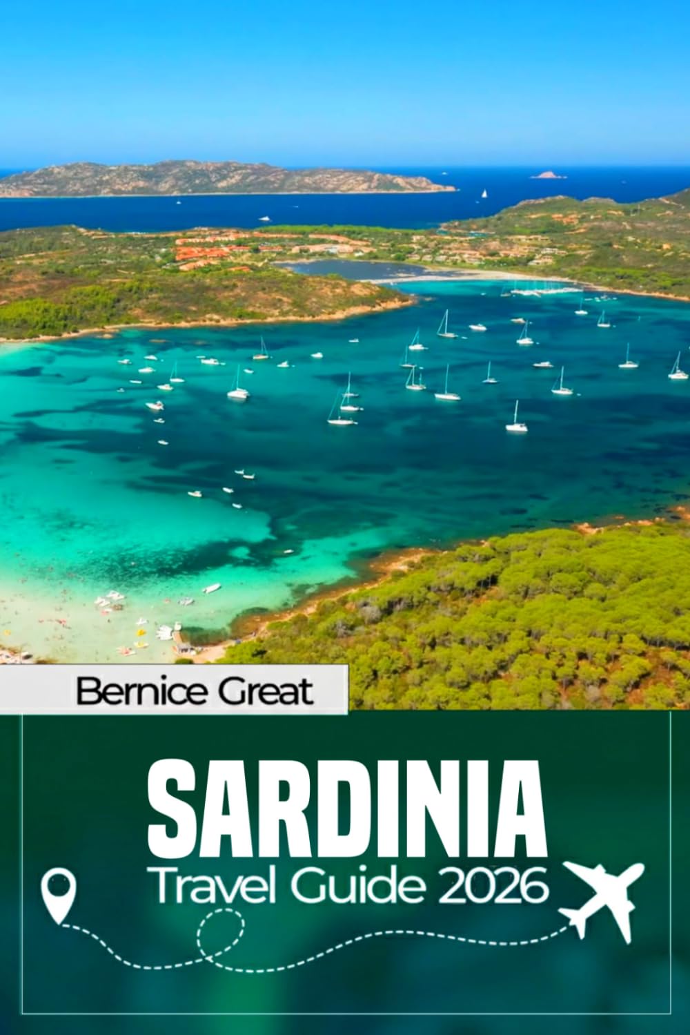 SARDINIA TRAVEL GUIDE 2026: Ultimate Guide to Cagliari, Costa Smeralda, Olbia & Alghero, Pristine Beaches, Ancient Nuraghi, Local Cuisine, Maps & Perfect Itineraries