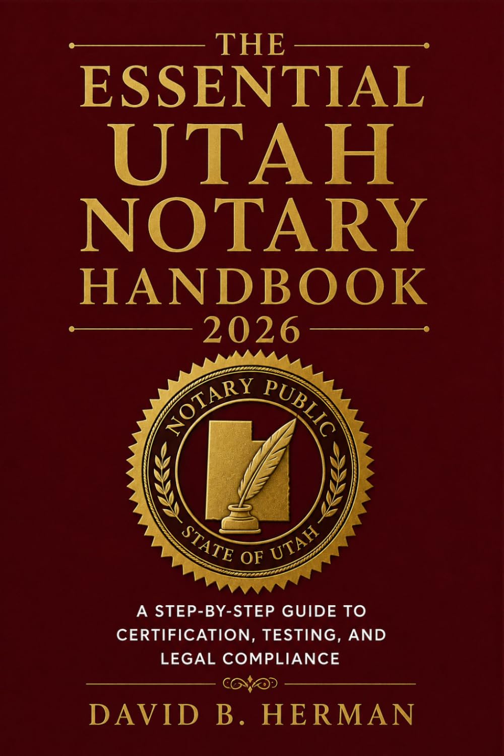 The Essential Utah Notary Handbook 2026: A Step-by-Step Guide to Certification, Testing, and Legal Compliance