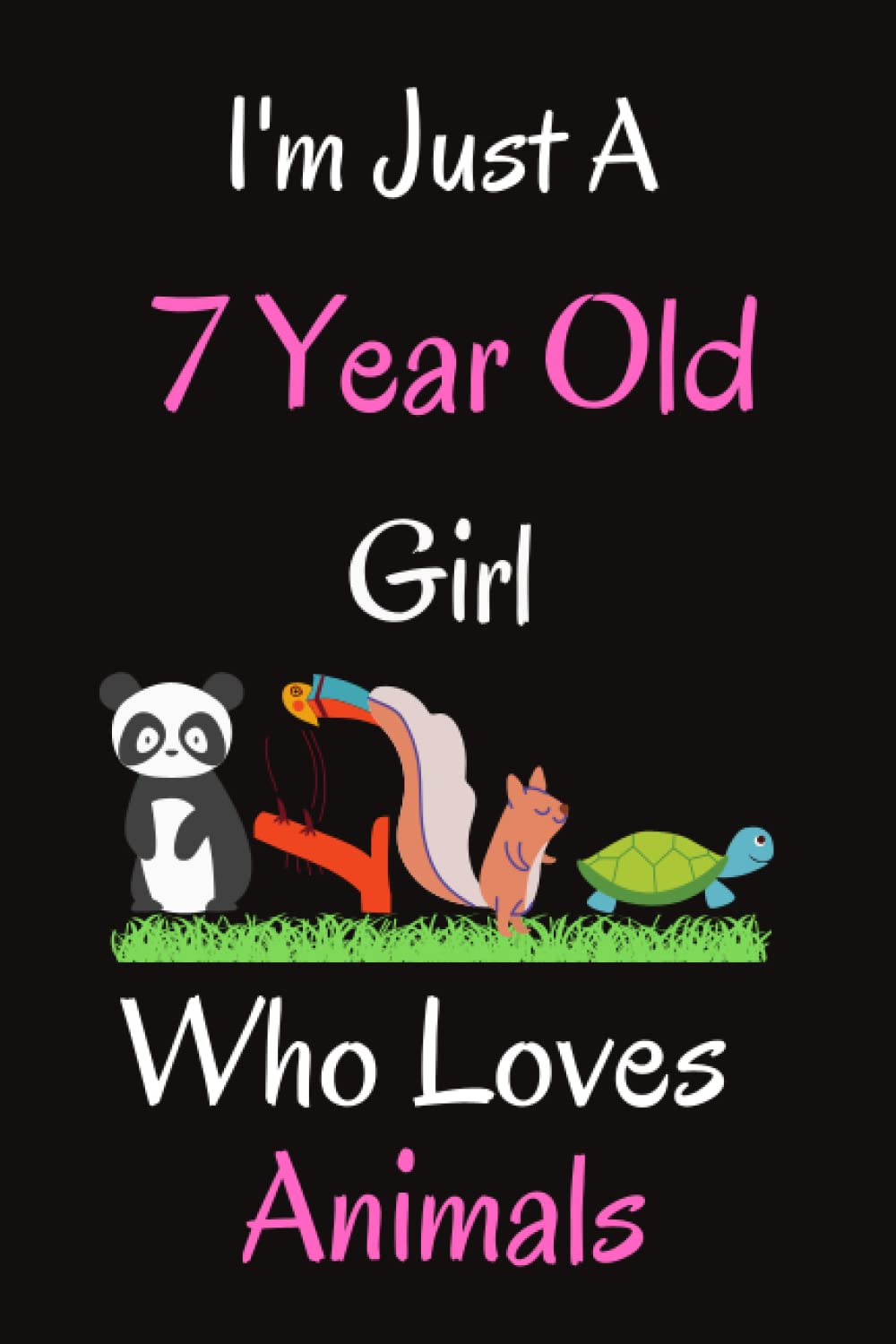 I'm Just A 7 Year Old Girl Who Loves Animals: Notebook gift for Animals lovers, Journal for Animals lovers , Simple Lined notebook, Journal, ... gift, 100Pages, 6x9, soft cover .