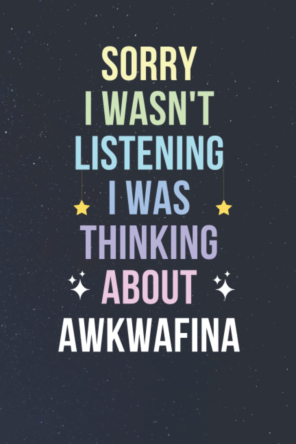 Sorry I Wasn't Listening I Was Thinking About Awkwafina: Blank Lined Notebook/ Journal/ Diary/ Notepad/ Composition Book gift for Awkwafina fans - 6x9 inches - 110pages