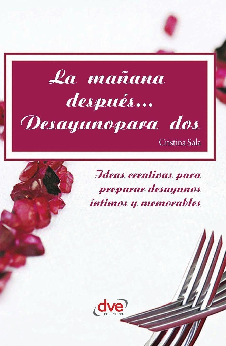 La mañana después... Desayuno para dos: Ideas creativas para preparar desayunos íntimos y memorables