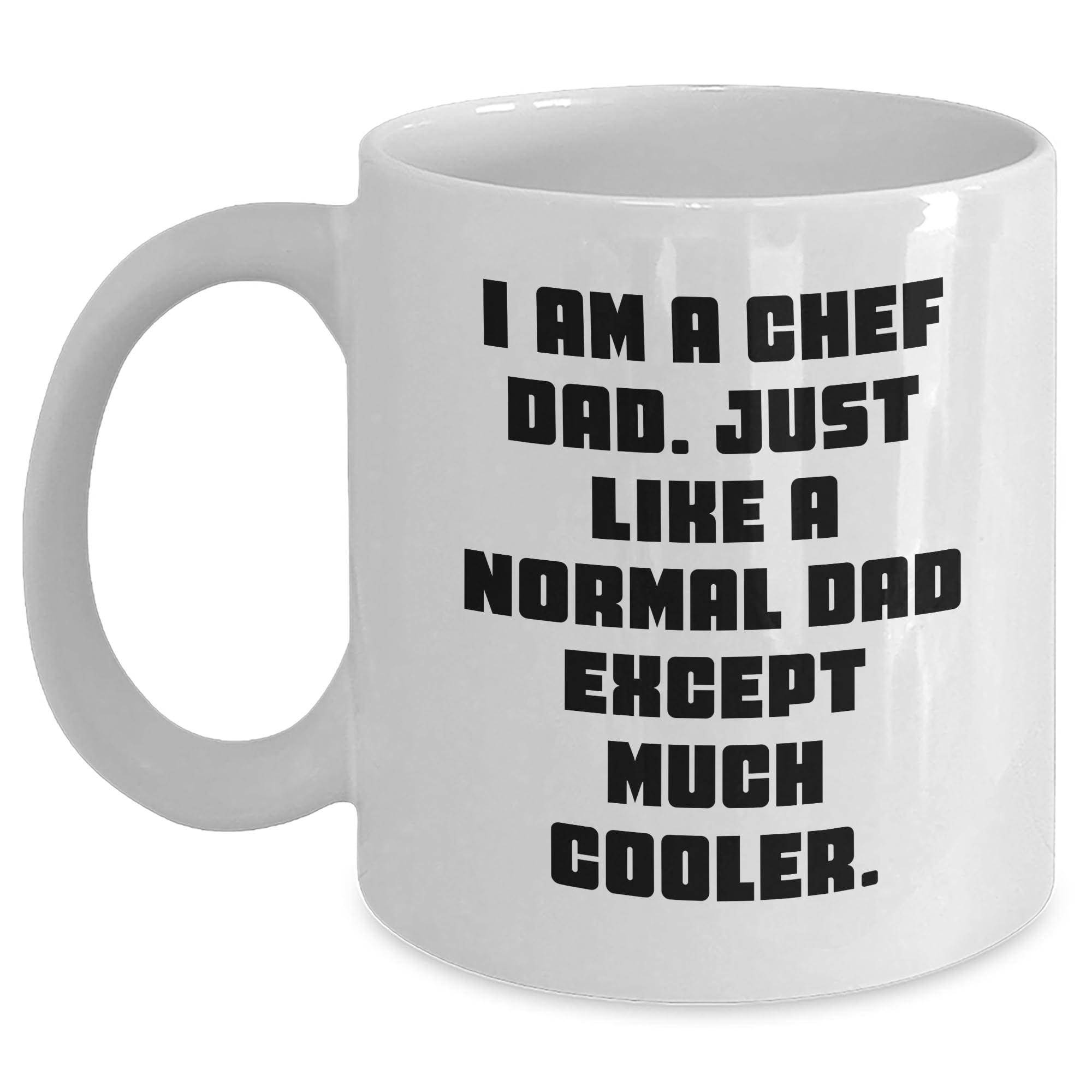 Funny Chef Dad Gifts for Him: Valentine's Day Unique Chef Themed Coffee Mugs for The Best Dad, I Am A Chef Dad. Just Like A Normal Dad Except Much Cooler., Gifts from the Heart