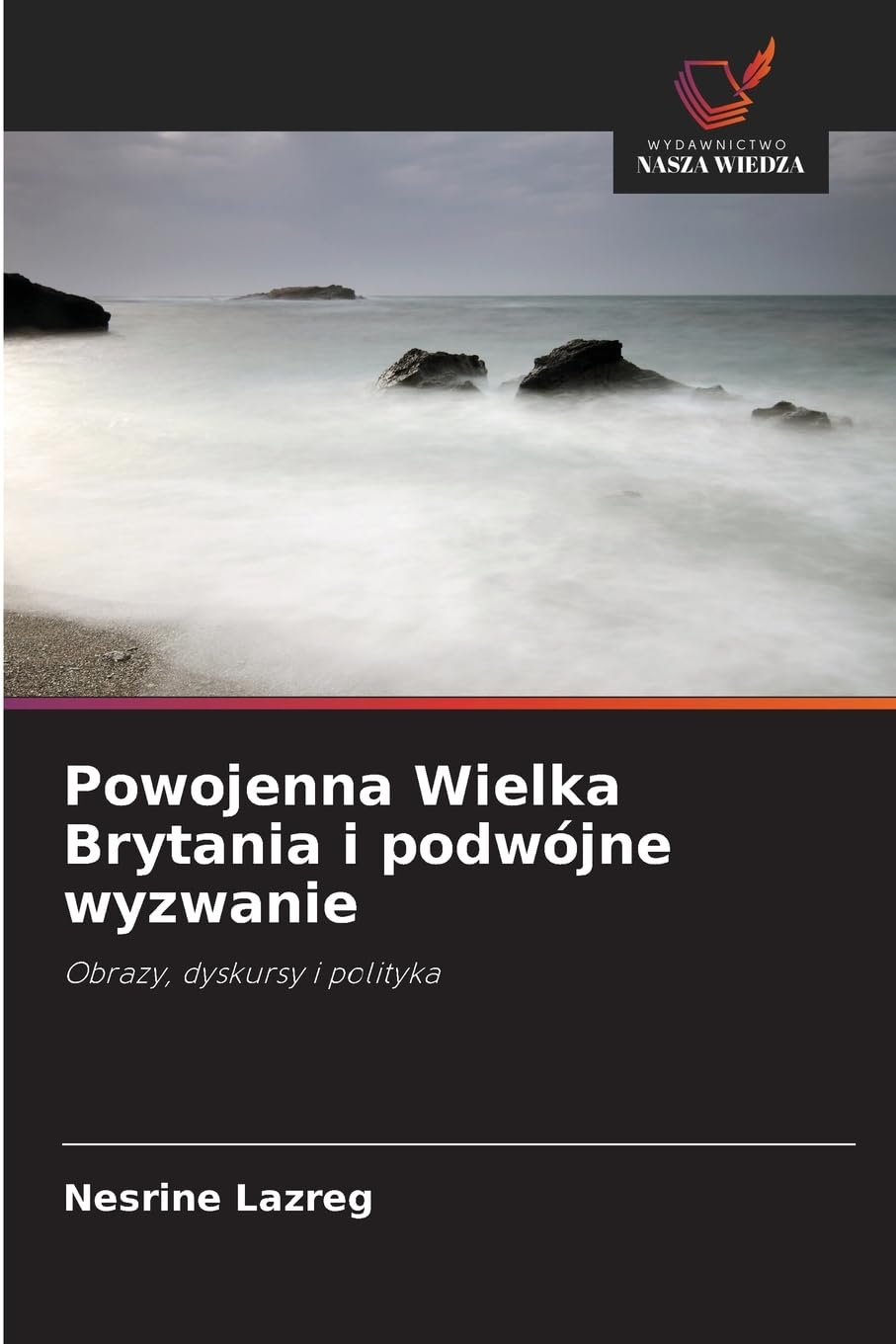 Powojenna Wielka Brytania i podwójne wyzwanie: Obrazy, dyskursy i polityka