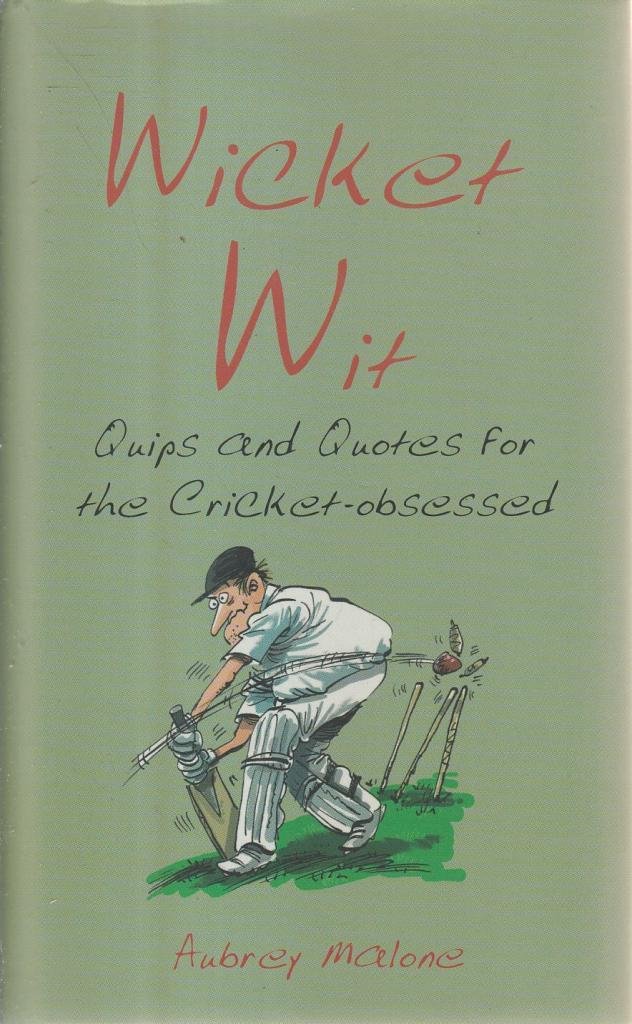 Wicked Wit. Quips and Quotes for the Cricket Obsessed