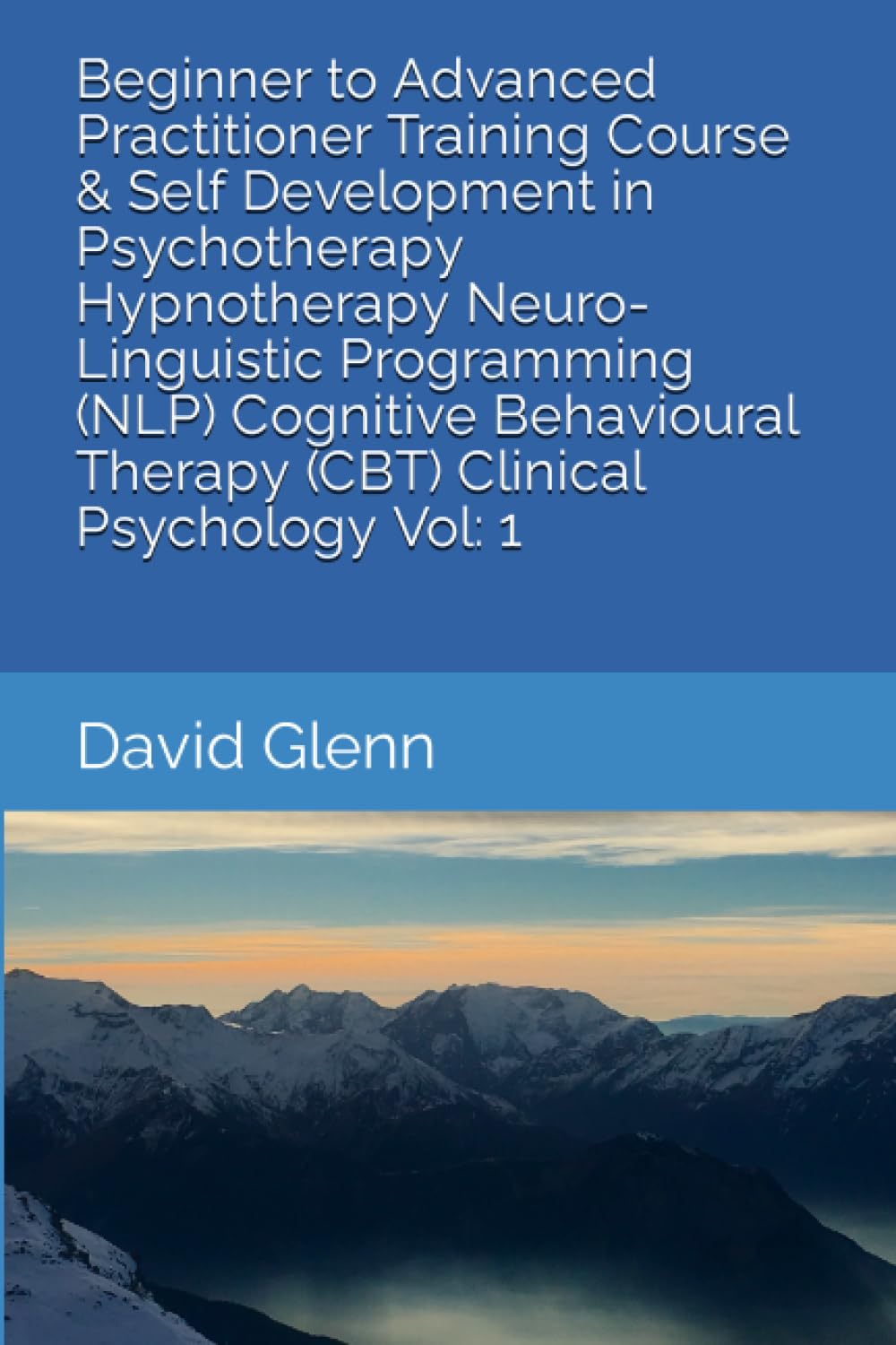 Beginner to Advanced Practitioner Training Course & Self Development in Psychotherapy Hypnotherapy Neuro-Linguistic Programming (NLP) Cognitive ... - NLP - CBT. Clinical Psychology)