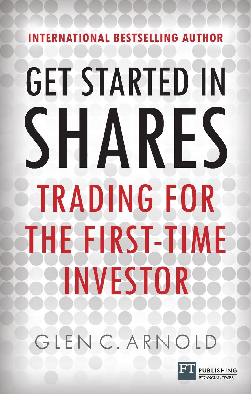 Get Started in Shares: Trading for the First-Time Investor (Financial Times Series)