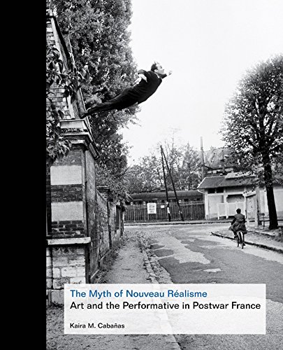 The Myth of Nouveau Réalisme: Art and the Performative in Postwar France